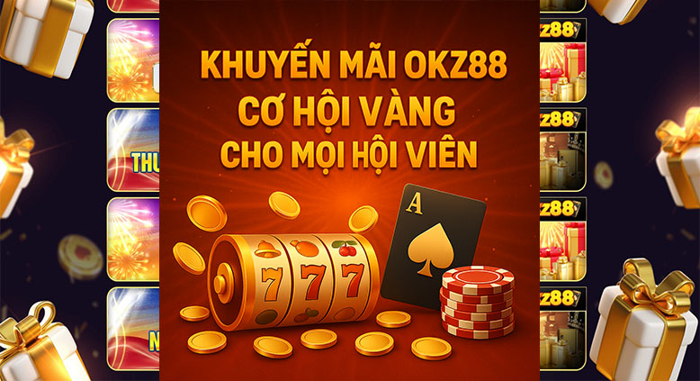 Lí do nên lựa chọn khuyến mãi OKZ88?